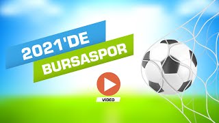 Bursasporda 2021 Yılı Böyle Geçti...