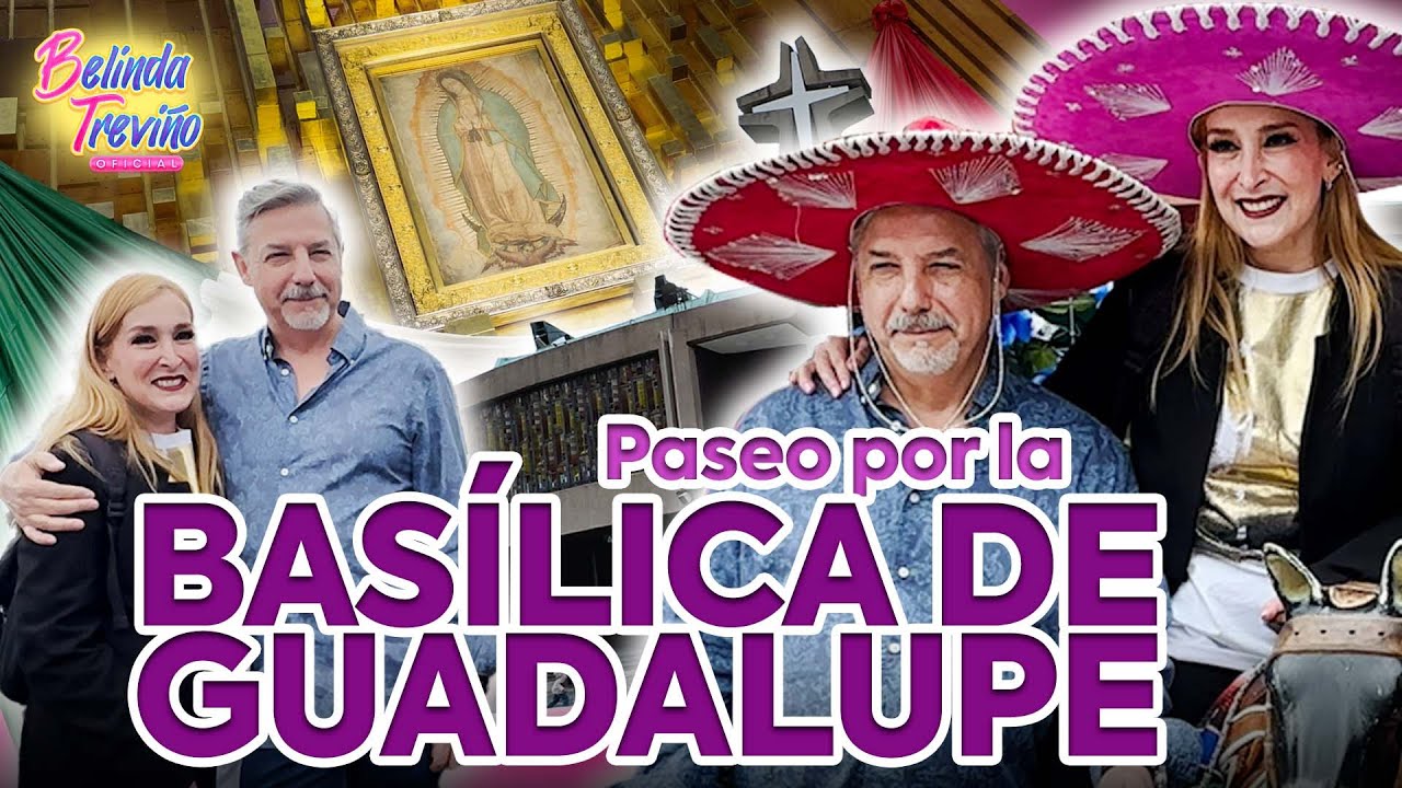 Visitamos la Basílica de Guadalupe - Belinda Treviño