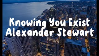 Alexander Stewart  Know You Exist  S 