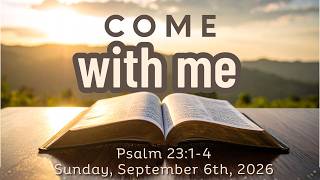 September 6, 2026 Service - "Come With Me