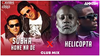 Subha Hone Na De X Helicopta Club Mix Tu Mera Hero Desi Boyz Dj Ravish X Dj Ankish