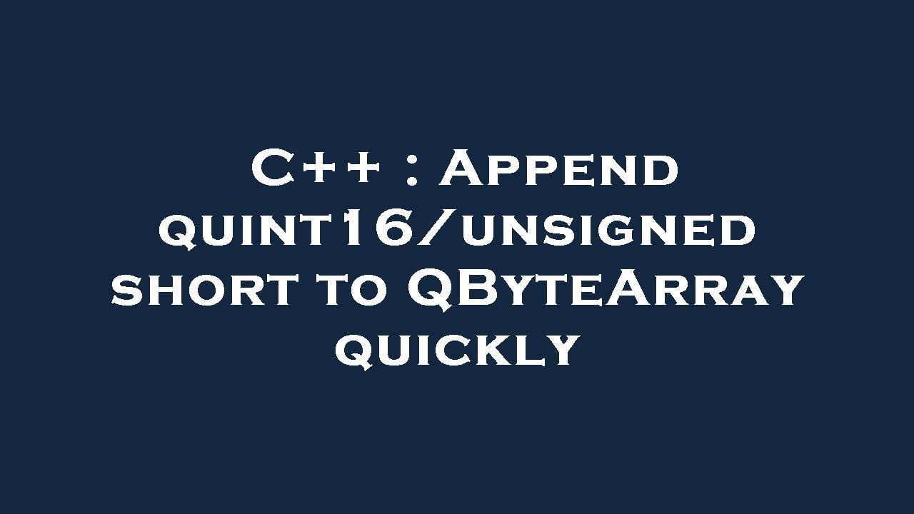 C++ : Append quint16/unsigned short to QByteArray quickly - YouTube