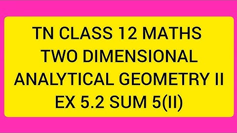 TN CLASS 12 MATHS TWO DIMENSIONAL ANALYTICAL GEOMETRY II EX 5.2 SUM 5(II)