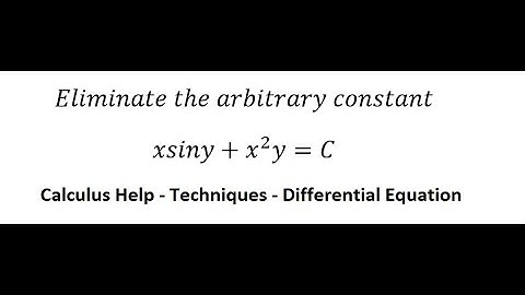 Calculus Help: Eliminate the arbitrary constant - xsiny+x^2 y=C - Techniques - Solutions