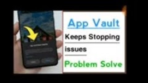 app vault keeps stopping problem solve