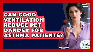 Can Good Ventilation Reduce Pet Dander For Asthma Patients? - Everyday Asthma Tips