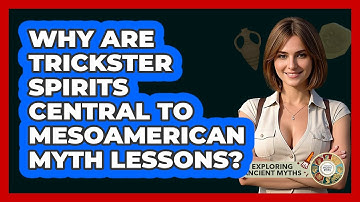 Why Are Trickster Spirits Central To Mesoamerican Myth Lessons? - Exploring Ancient Myths