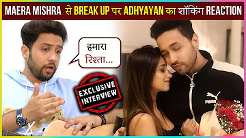 Adhyayan Suman First Reaction After Break Up with Tv Actress Maera Mishra | Exclusive Interview