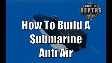 From The Depths - How To Build A Submarine - Anti Air