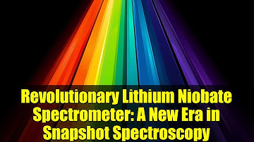 Revolutionary Lithium Niobate Spectrometer: A New Era in Snapshot Spectroscopy