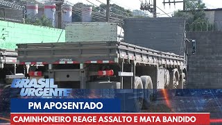 PM aposentado que atua como caminhoneiro reage a assalto e mata bandido em SP | Brasil Urgente