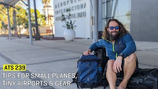 Approaching The Scene 239: Tips for Small Planes, Tiny Airports & Gear