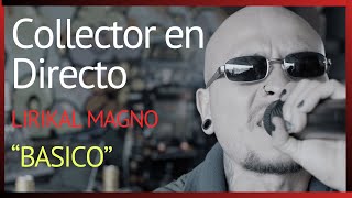 COLLECTOR EN DIRECTO - LIRIKAL MAGNO "BASICO" EN VIVO