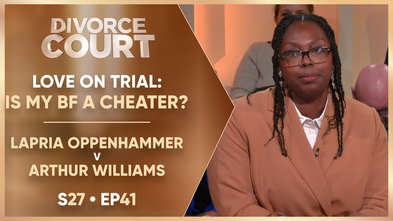 Lapria Oppenhammer v Arthur Williams: Love on Trial: Is My Boyfriend a Cheater? | S27 Ep.41