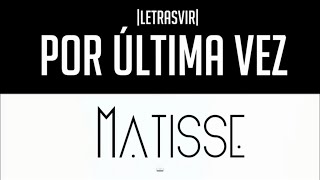 Por última vez - Matisse |Letra| HD
