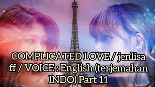 COMPLICATED LOVE / jenlisa ff / VOICE : English (terjemahan INDO) Part 11 by nochi entertainment 7,901 views 2 years ago 20 minutes