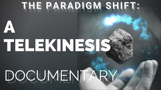 The Paradigm Shift: A Telekinesis Documentary
