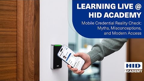 Mobile Credential Reality Check: Myths, Misconceptions & Modern Access