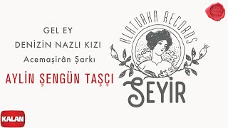 Aylin Şengün Taşçı - Gel Ey Denizin Nazlı Kızı I Seyir ©️ 2021 Kalan Müzik Resimi