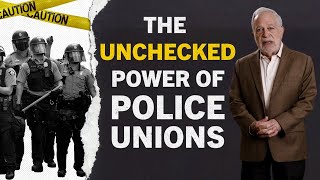 The Unchecked Power of Police Unions | Robert Reich