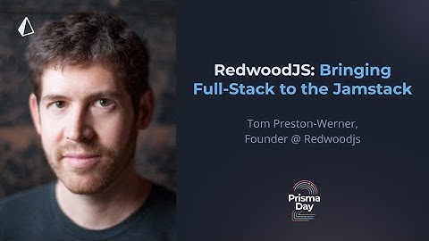 RedwoodJS: Bringing Full-Stack to the Jamstack - Tom Preston-Werner @ Prisma Day 2020