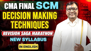CMA Final SCM Revision Marathon in English | Decision Making Techniques | ICMAI Mat Full