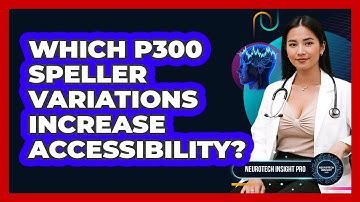 Which P300 Speller Variations Increase Accessibility? - Neurotech Insight Pro