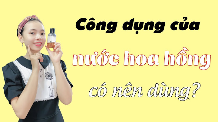 Nên dùng nước hoa hồng như thế nào năm 2024