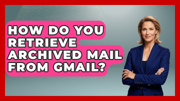 How Do You Retrieve Archived Mail From Gmail? - TheEmailToolbox.com