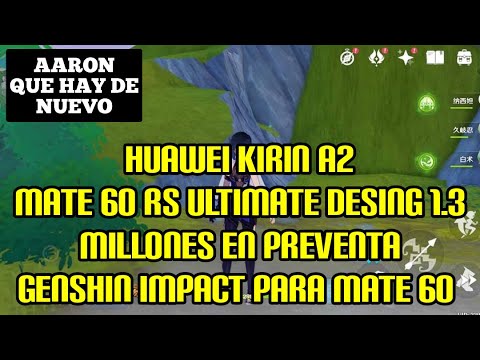 Huawei Kirin A2, Mate 60 RS Ultimate Design 1,3 millones de pedidos, Genshin Impact para Mate 60