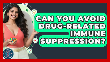 Can You Avoid Drug-Related Immune Suppression? - All About the Immune System