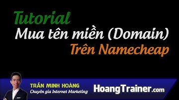 Hướng dẫn tạo web - Bài 01: Mua tên miền (Domain) trên NameCheap  | Trần Minh Hoàng Official