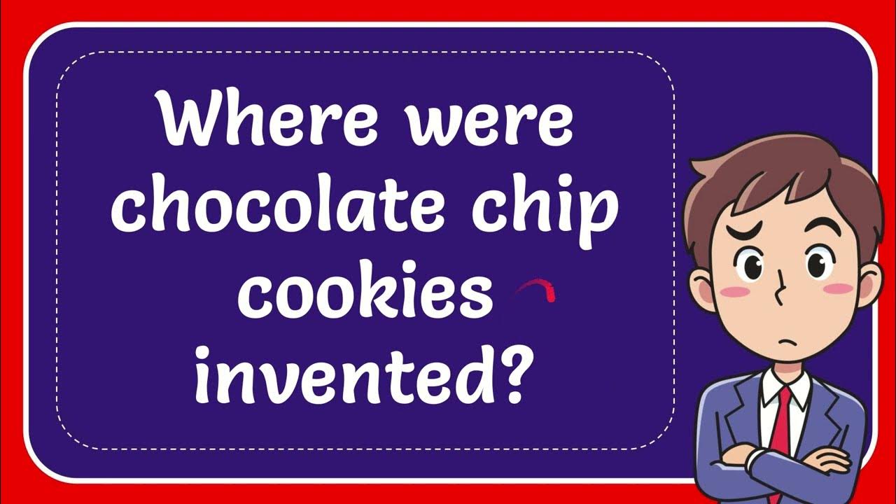 Where were chocolate chip cookies invented? YouTube