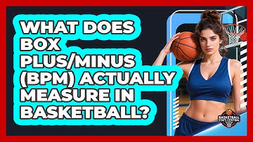 What Does Box Plus/Minus (BPM) Actually Measure In Basketball? - Basketball Stats Central