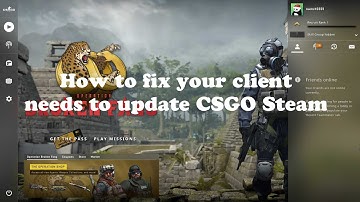 (FIXED) Your client needs to Update CSGO Steam