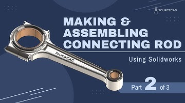Making and assembling Connecting Rod using Solidworks - Part 2 of 3