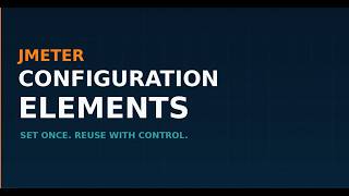 JMeter Components E05 Configuration Elements Deep Explanation