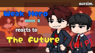 Celebrity Weak Hero Class 2 reacts to The Future (Weak Hero Class 2) K-Drama || X2 SPEED || WIP Net Worth