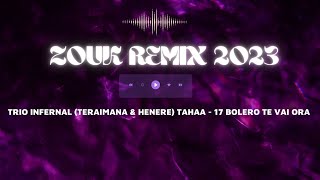 Video thumbnail of "ZOUK REMIX 2023  🎵  TRIO INFERNAL (TERAIMANA & HENERE) TAHAA - 17 BOLERO TE VAI ORA"