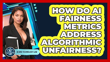 How Do AI Fairness Metrics Address Algorithmic Unfairness? - AI and Technology Law