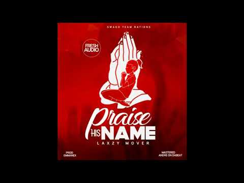 Laxzy Mover Praise His Name Gospel Audio Slide DJ Driim 256