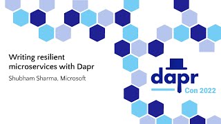 Writing resilient microservices with Dapr - Shubham Sharma, Microsoft