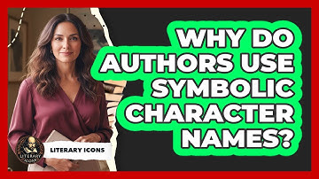Why Do Authors Use Symbolic Character Names? - Literary Icons