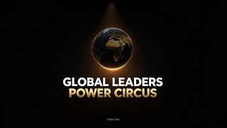 Global Leaders Power Circus.Welcome to the show.