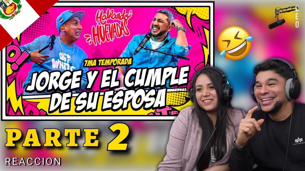 HABLANDO HUEVADAS / REACCION con amiga PERUANA / JORGE Y EL CUMPLE DE SU ESPOSA Parte 2