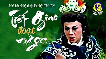 TIẾT GIAO ĐOẠT NGỌC, HỒ NGUYỆT CÔ HOÁ CÁO (TRỌN TUỒNG)