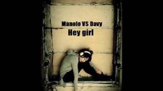 Manolo Vs Davy - Hey girl