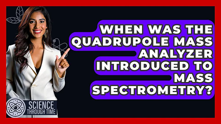 When Was The Quadrupole Mass Analyzer Introduced To Mass Spectrometry? - Science Through Time