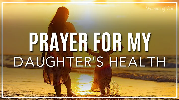 Prayer for My Daughter's Health and Protection | Prayer for my Daughter