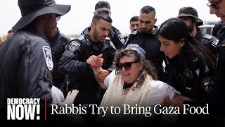 Rabbi Alissa Wise & IsraeliBorn Novelist Ayelet Waldman Arrested Trying to Bring Food to Gaza